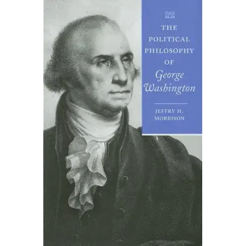 The Political Philosophy of George Washington