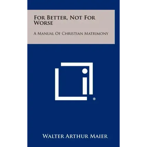 For Better, Not for Worse: A Manual of Christian Matrimony