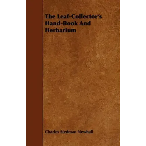 The Leaf-Collector's Hand-Book And Herbarium