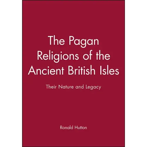 The Pagan Religions of the Ancient British Isles: Their Nature and Legacy
