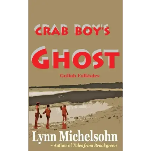Crab Boy's Ghost: Gullah Folktales from Murrells Inlet's Brookgreen Gardens in the South Carolina Lowcountry