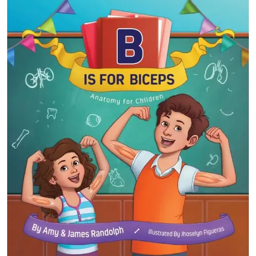 B is for Biceps: Anatomy for Children