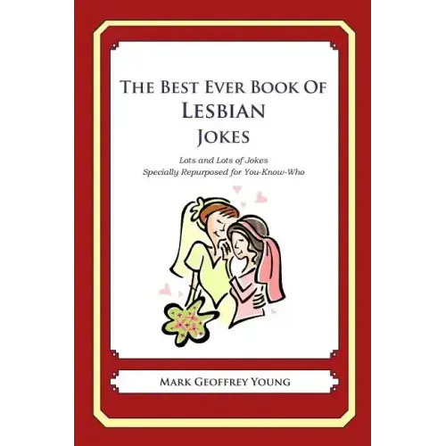 The Best Ever Book of Lesbian Jokes: Lots and Lots of Jokes Specially Repurposed for You-Know-Who