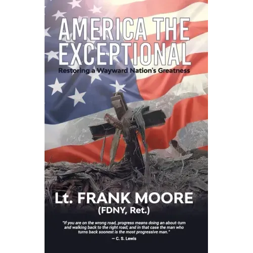 America The Exceptional: Restoring a Wayward Nation's Greatness