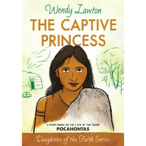 The Captive Princess: A Story Based on the Life of Young Pocahontas