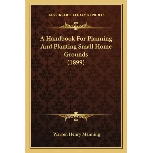 A Handbook for Planning and Planting Small Home Grounds (1899)