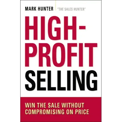 High-Profit Selling: Win the Sale Without Compromising on Price