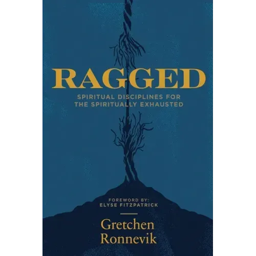 Ragged: Spiritual Disciplines for the Spiritually Exhausted