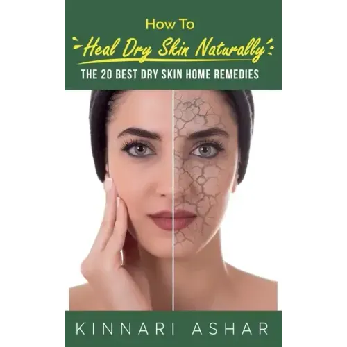 How to Heal Dry Skin Naturally: The 20 Best Dry Skin Home Remedies