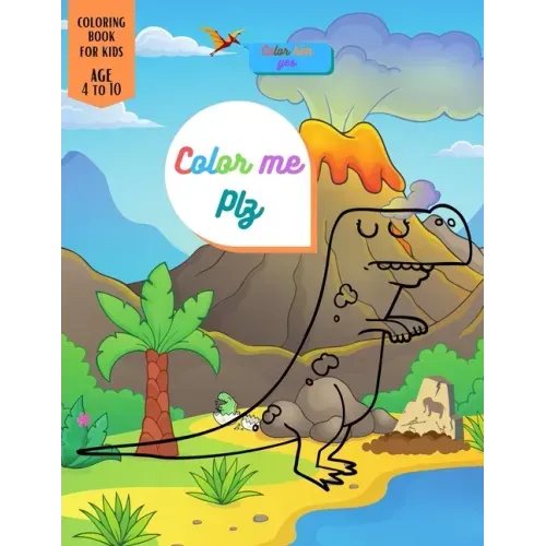 Color Me Plz: Dinosaur Coloring book special Gift For Kids Age 4-8-10 Boys & Girls