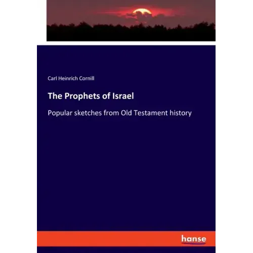 The Prophets of Israel: Popular sketches from Old Testament history