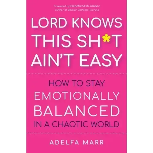 Lord Knows This Sh*t Ain't Easy: How to Stay Emotionally Balanced in a Chaotic World
