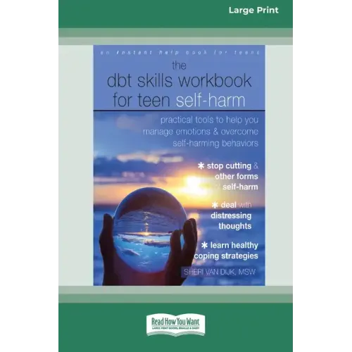 The DBT Skills Workbook for Teen Self-Harm: Practical Tools to Help You Manage Emotions and Overcome Self-Harming Behaviors [Large Print 16 Pt Edition