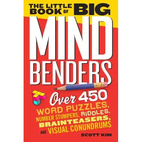 The Little Book of Big Mind Benders: Over 450 Word Puzzles, Number Stumpers, Riddles, Brainteasers, and Visual Conundrums