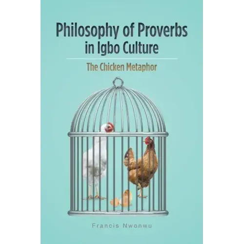 Philosophy of Proverbs in Igbo Culture: The Chicken Metaphor