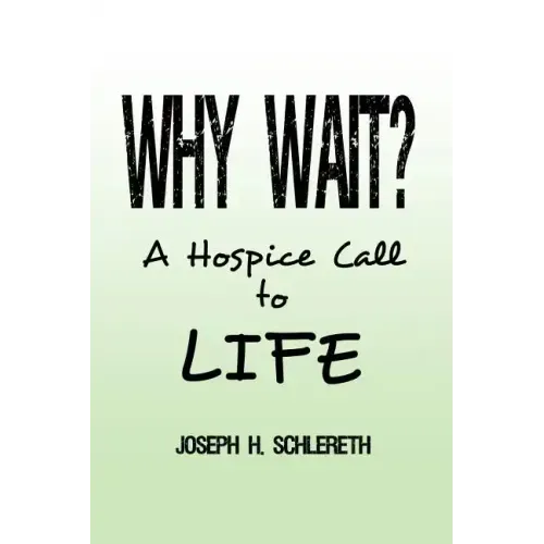 Why Wait?: A Hospice Call to Life