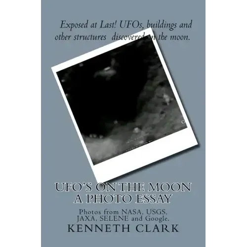 UFO's on the moon - A Photo Essay: Photos from NASA, USGS, JAXA, SELENE and Google.