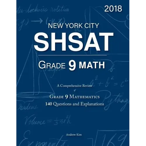 SHSAT Grade 9 Math: 9th Grade Mathematics; 140 Questions and Explanations