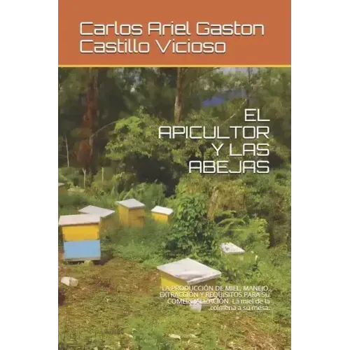 El Apicultor Y Las Abejas: LA PRODUCCIÓN DE MIEL, MANEJO, EXTRACCIÓN Y REQUISITOS PARA SU COMERCIALIZACIÓN. La miel de la colmena a su mesa.