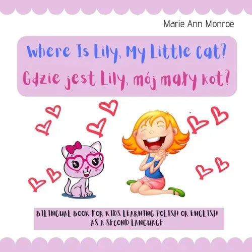 Where is Lily, My Little Cat? Gdzie jest Lily, mój maly kot?: Bilingual Picture Book For Kids / Polish & English Learning & Teaching / Polski Angielsk