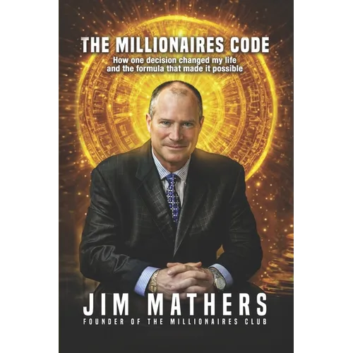 The Millionaires Code: How one decision changed my life and the formula that made it possible