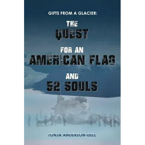 Gifts From a Glacier: The Quest for an American Flag and 52 Souls