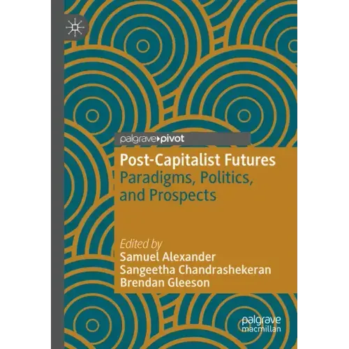 Post-Capitalist Futures: Paradigms, Politics, and Prospects