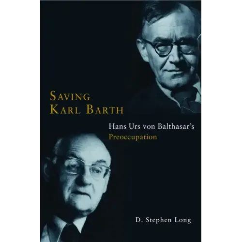 Saving Karl Barth: Hans Urs Von Balthasar's Preoccupation