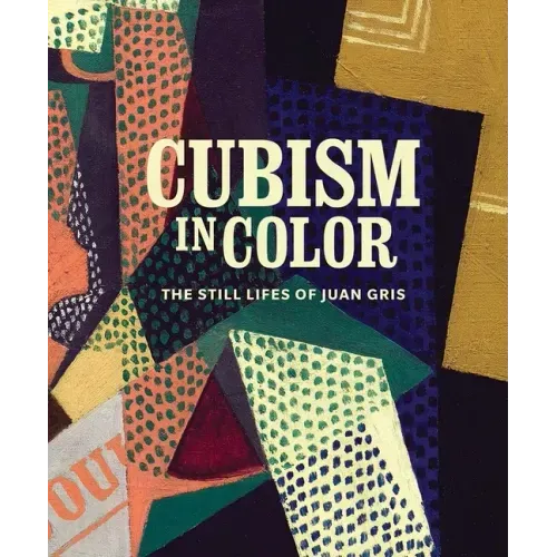 Cubism in Color: The Still Lifes of Juan Gris