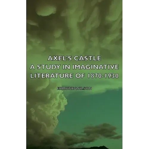 Axel's Castle - A Study in Imaginative Literature of 1870-1930