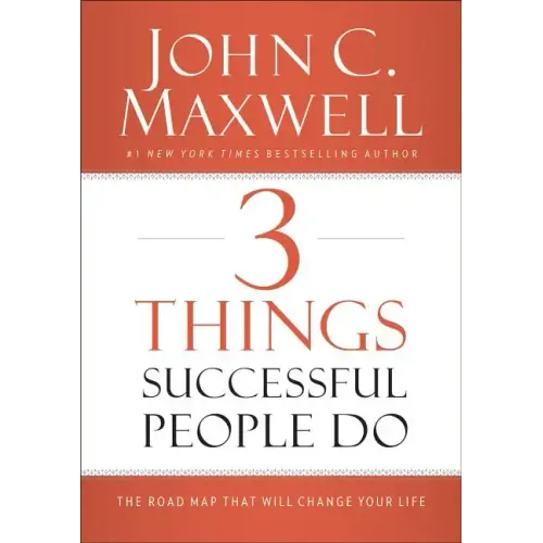 3 Things Successful People Do: The Road Map That Will Change Your Life