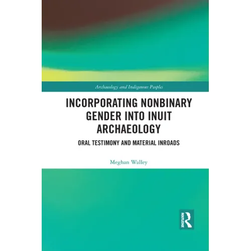 Incorporating Nonbinary Gender Into Inuit Archaeology: Oral Testimony and Material Inroads
