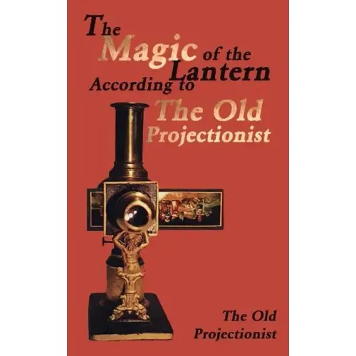 The Magic of the Lantern According to the Old Projectionist