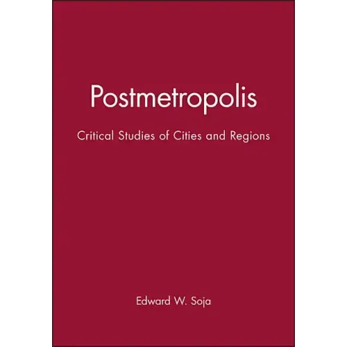 Postmetropolis: Critical Studies of Cities and Regions