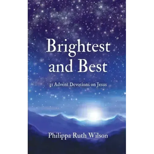 Brightest and Best: 31 Advent Devotions on Jesus