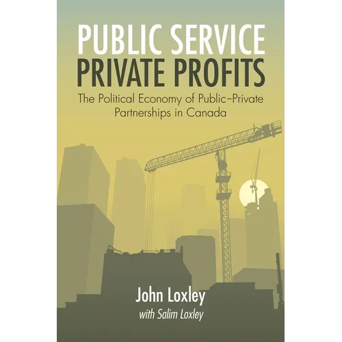 Public Service, Private Profits: The Political Economy of Public-Private Partnerships in Canada