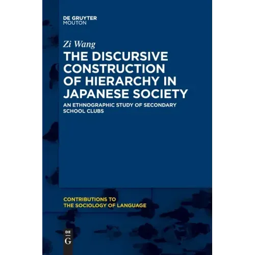 The Discursive Construction of Hierarchy in Japanese Society: An Ethnographic Study of Secondary School Clubs