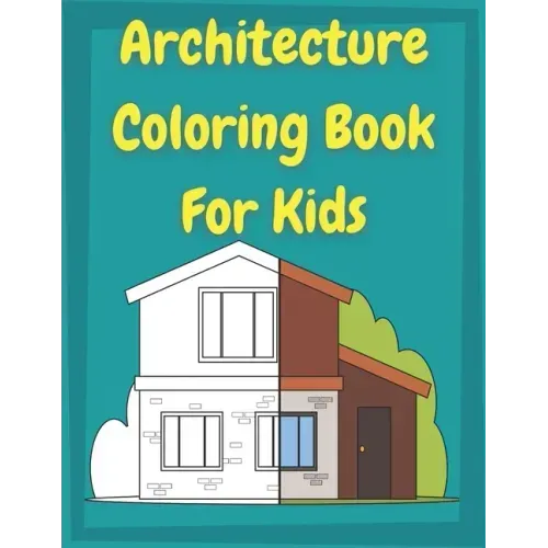 Architecture Coloring Book for Kids: Houses Coloring Book For preschool Toddlers and Kids ages 4-8 │ This book is perfect for kids who love arch