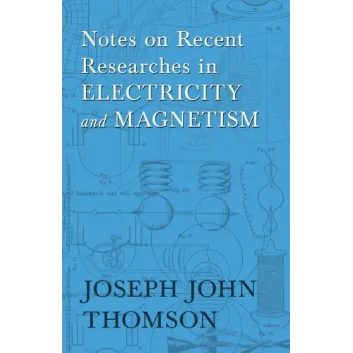 Notes on Recent Researches in Electricity and Magnetism