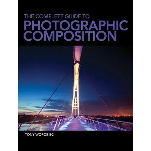 The Complete Guide to Photographic Composition