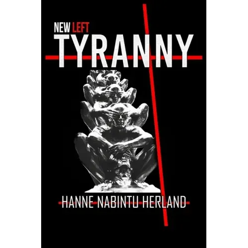 New Left Tyranny: The Authoritarian Destruction of Our Way of Life