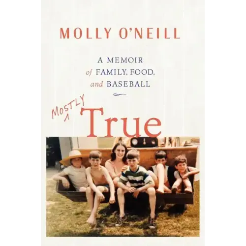 Mostly True: A Memoir of Family, Food, and Baseball