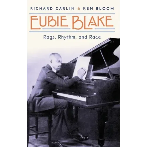Eubie Blake: Rags, Rhythm, and Race