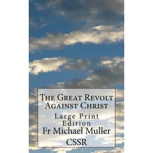 The Great Revolt Against Christ: Large Print Edition