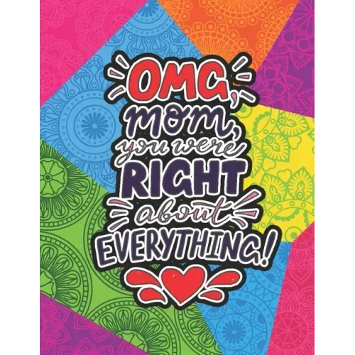 OMG Mom You Were Right About Everything: Mothers day gifts from Daughter Coloring Book (Mother's day gift Coloring Book)