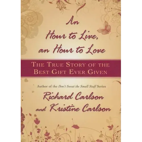 Hour to Live, an Hour to Love: The True Story of the Best Gift Ever Given