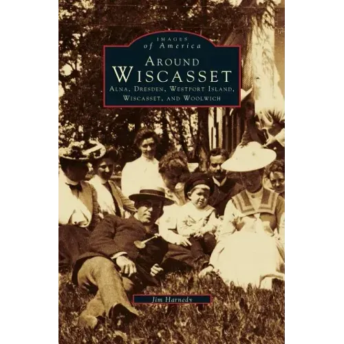 Around Wiscasset: Alna, Dresden, Westport Island, Wiscasset, and Woolwich