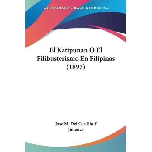 El Katipunan O El Filibusterismo En Filipinas (1897)