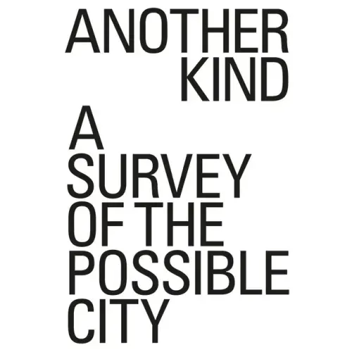 Another Kind: A Survey of the Possible City