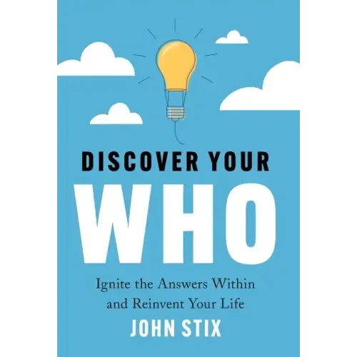 Discover Your WHO: Ignite the Answers Within and Reinvent Your Life